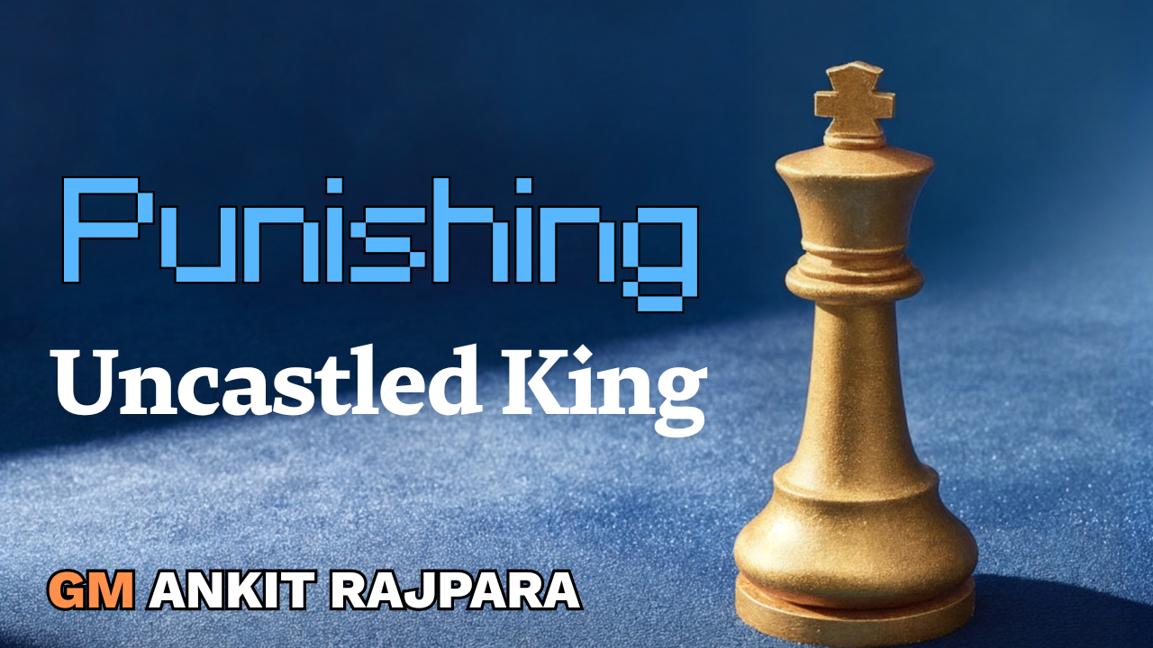 How to Punish an Uncastled King: Strategic Principles & Tactics